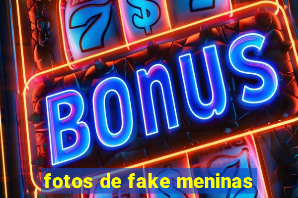 fotos de fake meninas